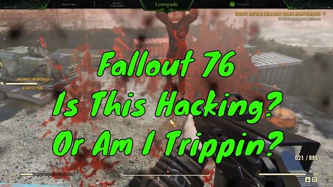 Is This Hacking Fallout 76 ? Or Am I Trippin?