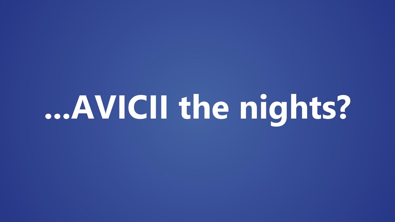 ...AVICII the nights?