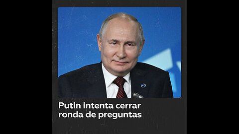 Putin amablemente busca terminar la ronda de preguntas