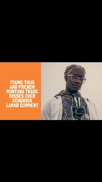 Young Thug and French Montana Trade Disses Over Kendrick Lamar Comment