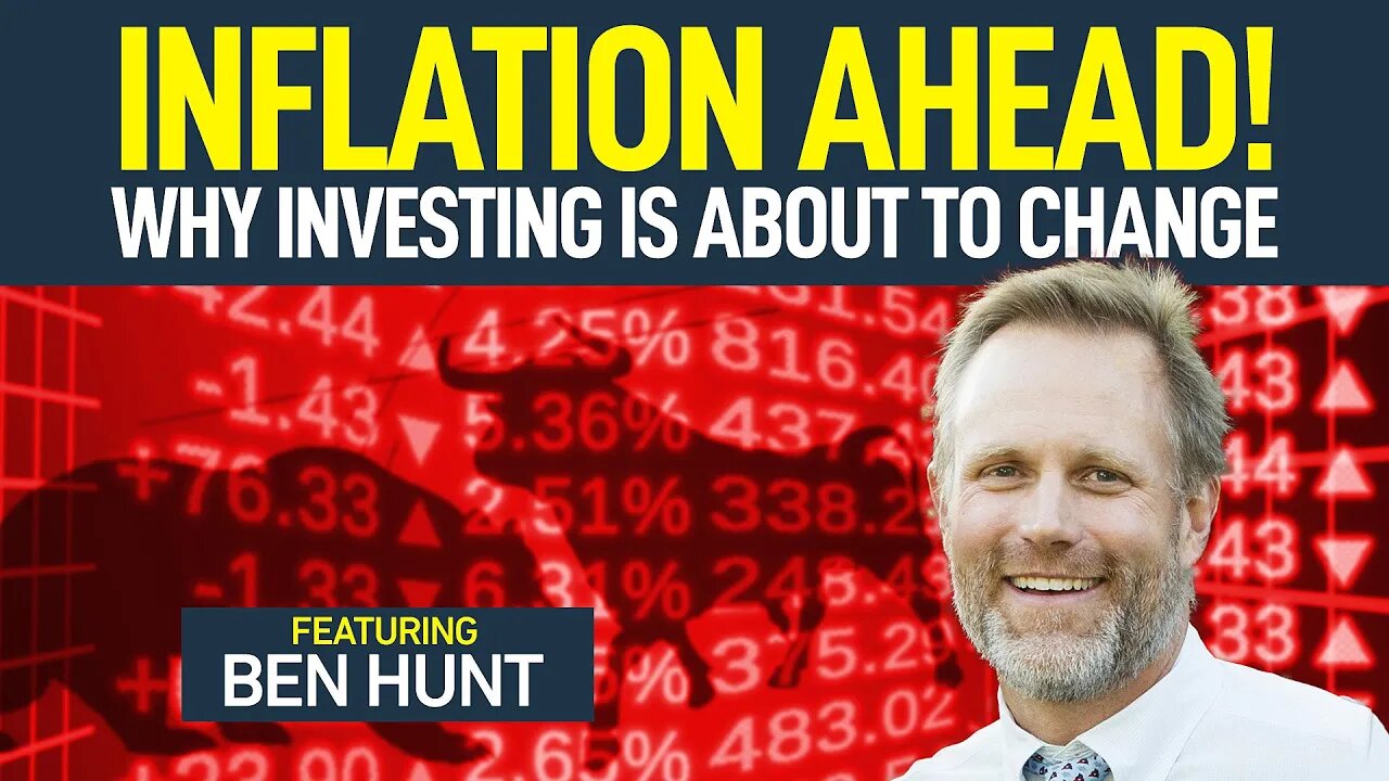 Inflation Ahead! Why Investing Is About To Change (featuring Ben Hunt)