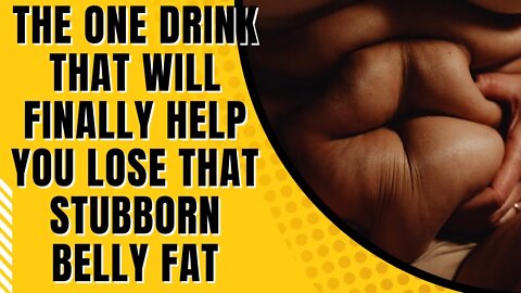 The One Drink That Will Finally Help You Lose That Stubborn Belly Fat