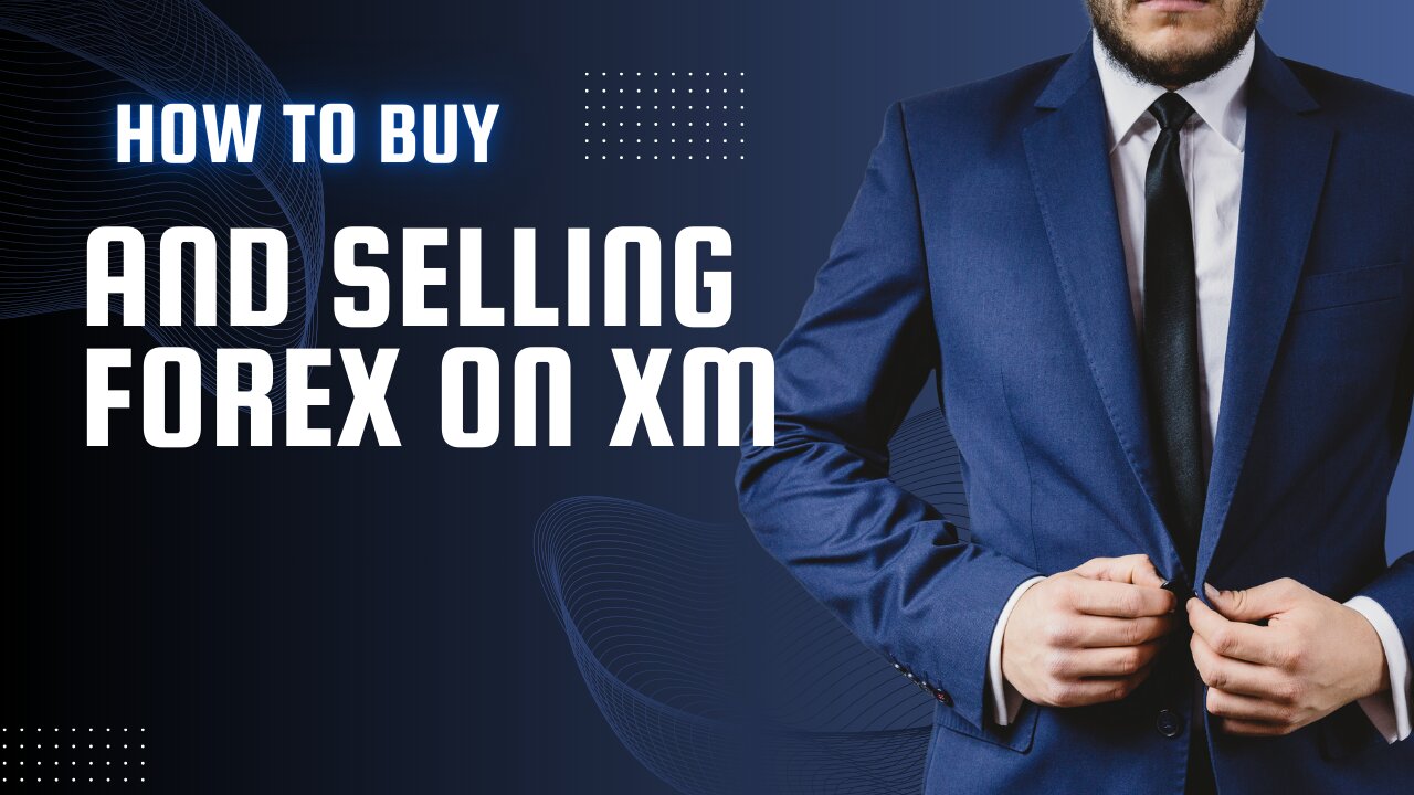 How To Buy And Selling Forex On XM?