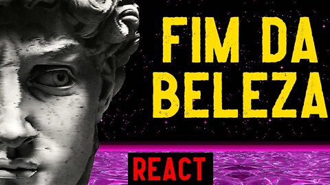 Fim da beleza - REACT (Brasil Paralelo)