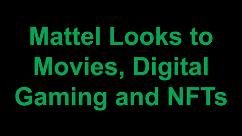 Mattel Looks to Movies, Digital Gaming and NFTs