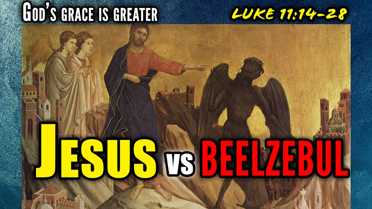 Jesus vs. Beelzebul: A House Divided Can Never Stand - Luke 11:14-28 | God's Grace Is Greater