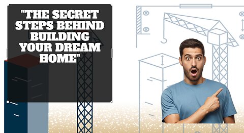 "The Secret Steps Behind Building Your Dream Home"