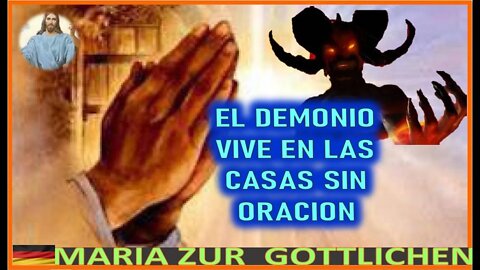 EL DEMONIO VIVE EN LAS CASAS SIN ORACION - MENSAJE DE JESUCRISTO REY A MARIA ZÜR GÖTTLICHEN