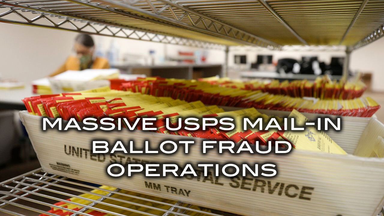 Massive USPS Mail-In Ballot Fraud Operations