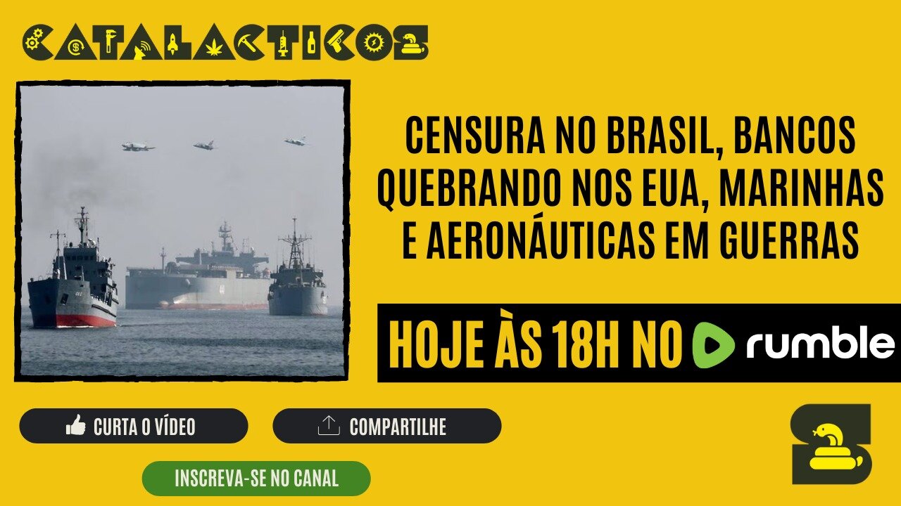 #36 Censura No Brasil, Bancos Quebrando Nos EUA, Marinhas E Aeronáuticas Em Guerras