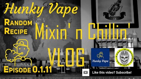 Hunky Vape Mixin' n Chillin VLOG 0.1.11