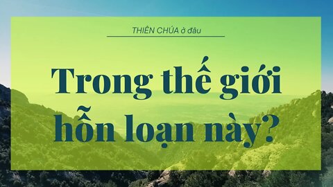 Thiên Chúa ở đâu trong thế giới hỗn loạn này?