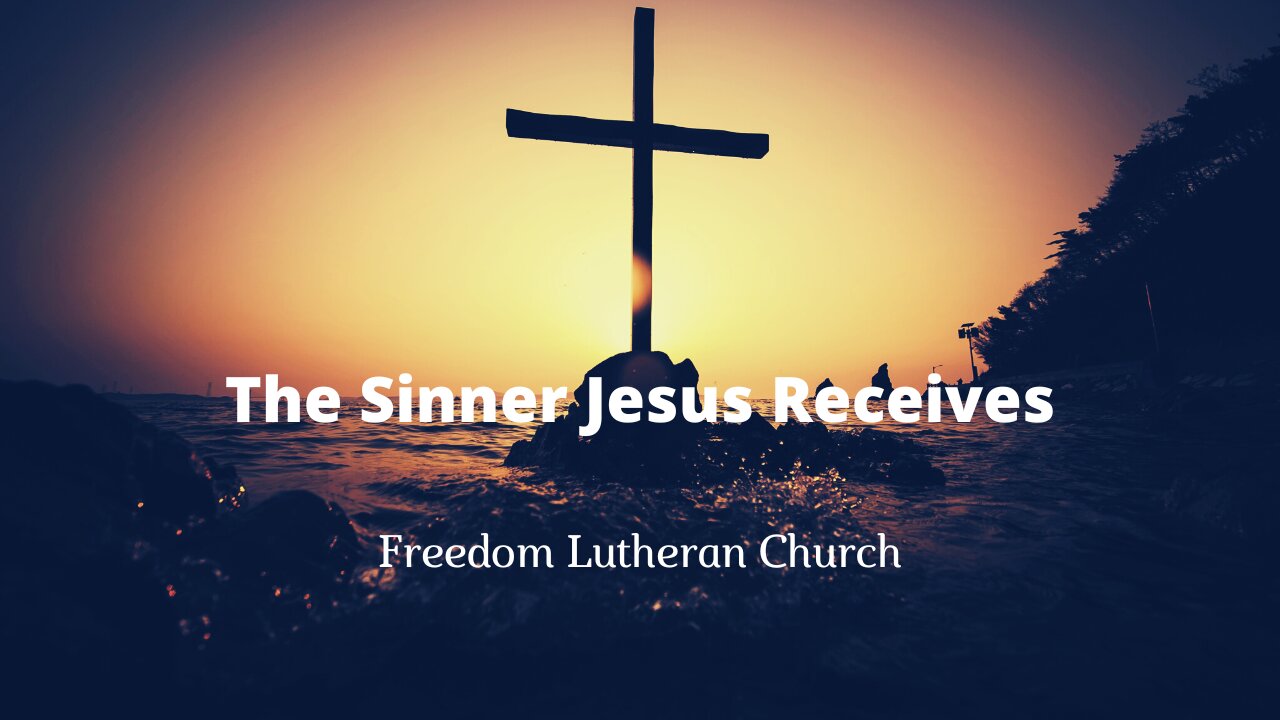 "The Sinner Jesus Receives" September 11, 2022