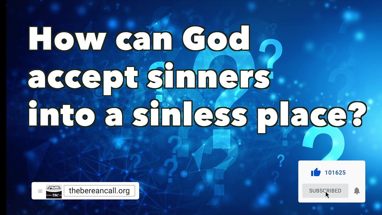 Question: How can God accept sinners into a sinless place?