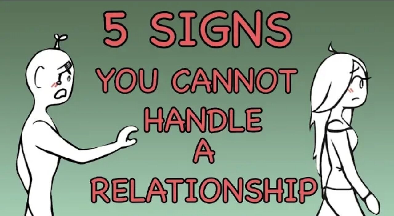 5 SIGNS YOU CANNOT HANDLE A RELATIONSHIP