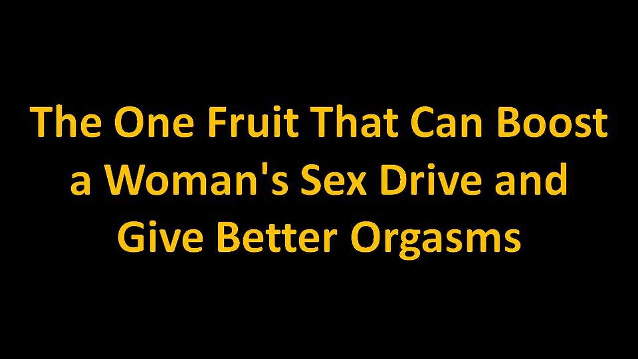 The One Fruit That Can Boost a Woman's Sex Drive and Give Better Orgasms