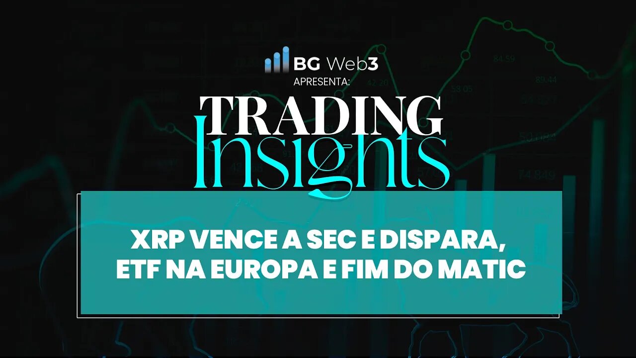 XRP VENCE A SEC E DISPARA, ETF NA EUROPA E FIM DO MATIC