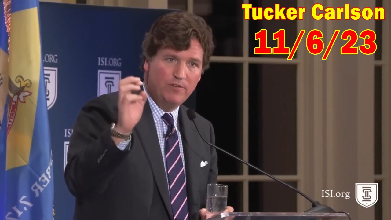 Tucker Carlson Huge Intel 11/6/23: "Tucker Carlson's Full Speech At Isi's 70th Anniversary Gala"