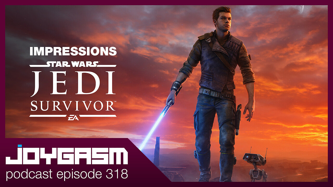 STAR WARS JEDI SURVIVOR GAMEPLAY IMPRESSIONS - Joygasm Podcast Ep 318