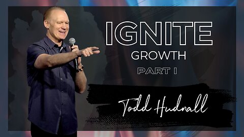 Fire on the Altar: IGNITE GROWTH PART 1 | Pastor Todd Hudnall (Message Only)