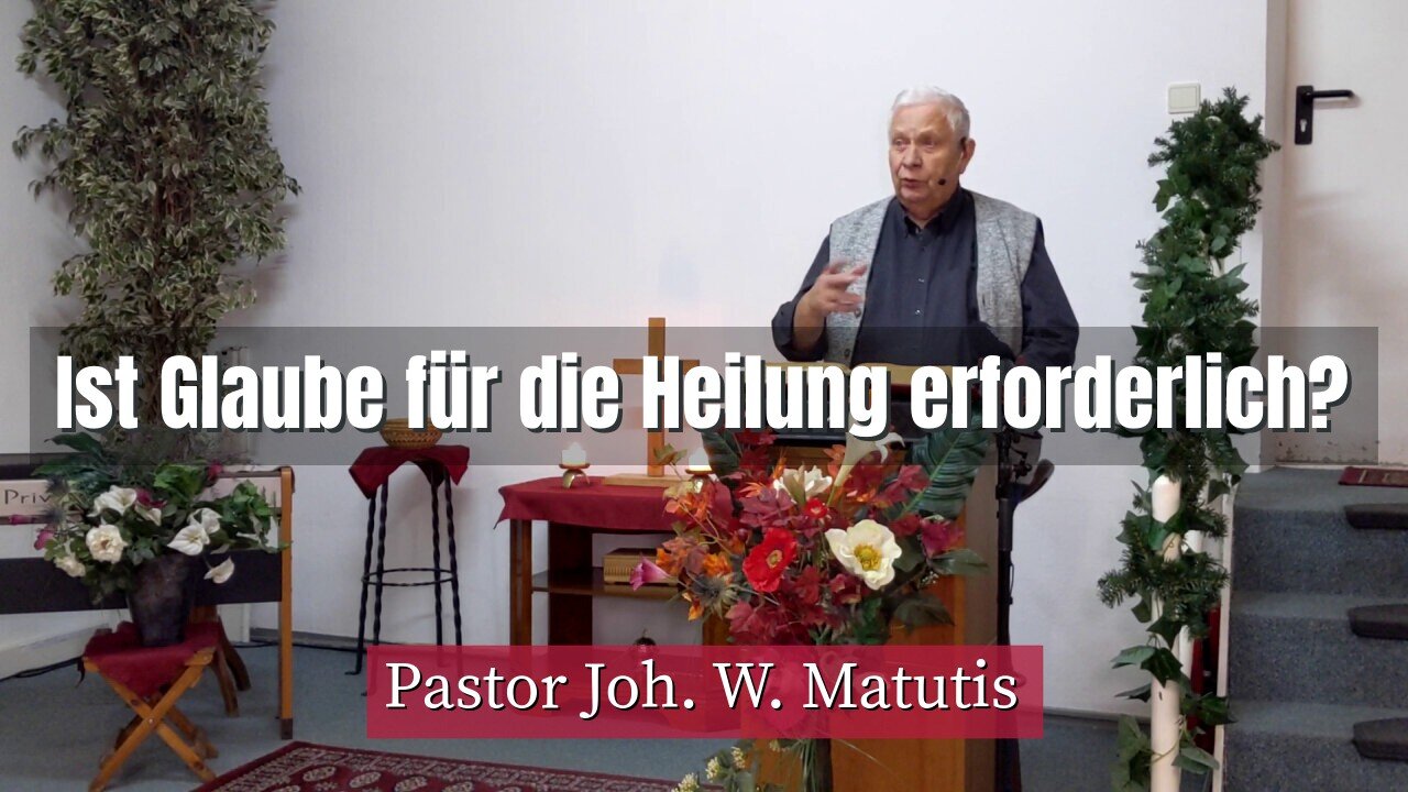 Joh. W. Matutis - Ist Glaube für die Heilung erforderlich? - 12. Februar 2022