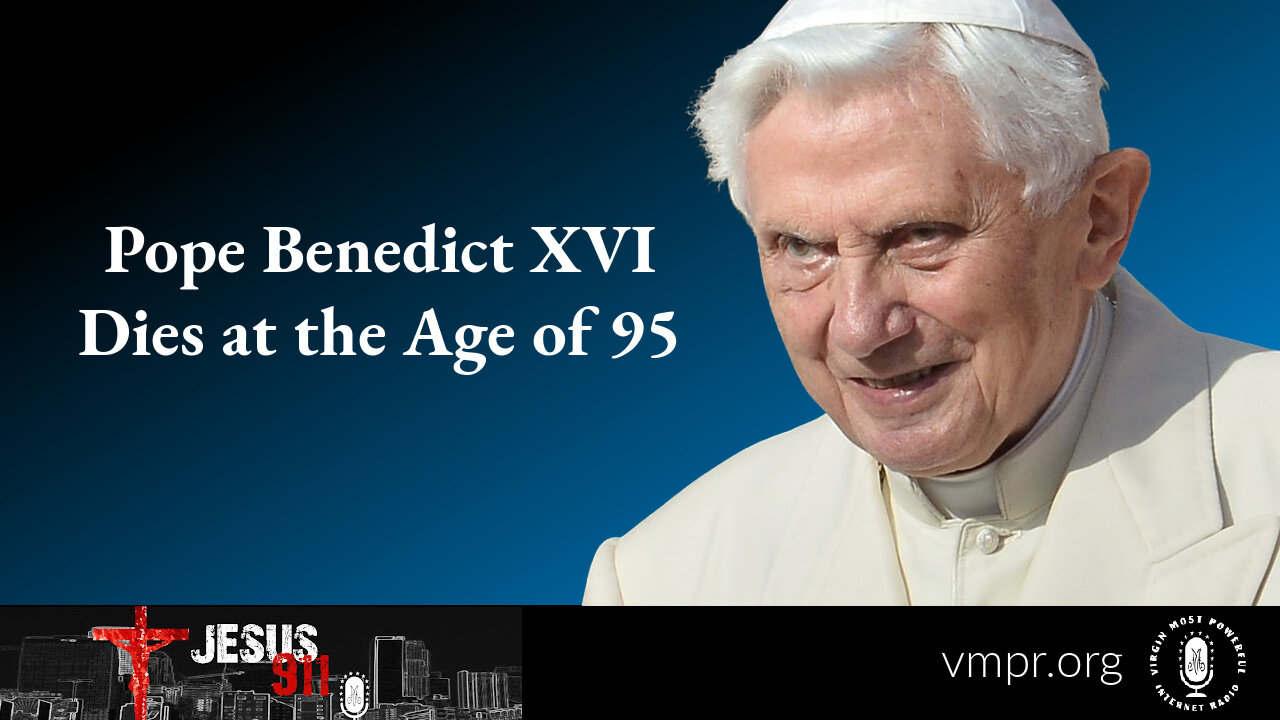 03 Jan 23, Jesus 911: Pope Benedict XVI Dies at the Age of 95