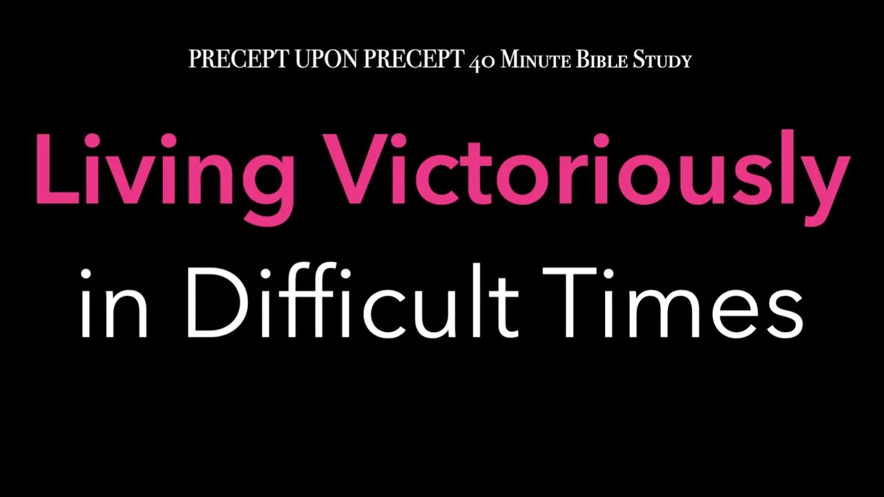 Living Victoriously in Difficult Times Week 4