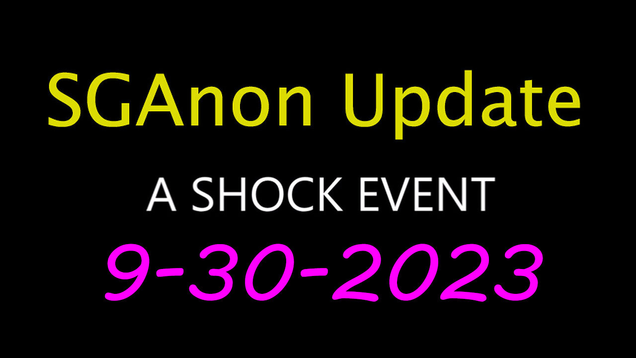 SG Anon Update - Shock Event 9.30.2023 (P2)