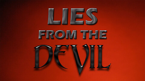 Deception in the End Times Part 4: Lies from the Devil