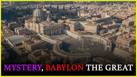 MYSTERY, BABYLON THE GREAT, that great city, which reigneth over the kings of the earth