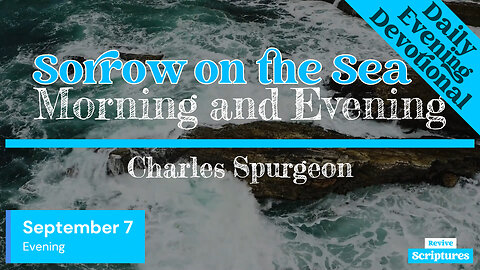 September 7 Evening Devotional | Sorrow on the Sea | Morning and Evening by Spurgeon