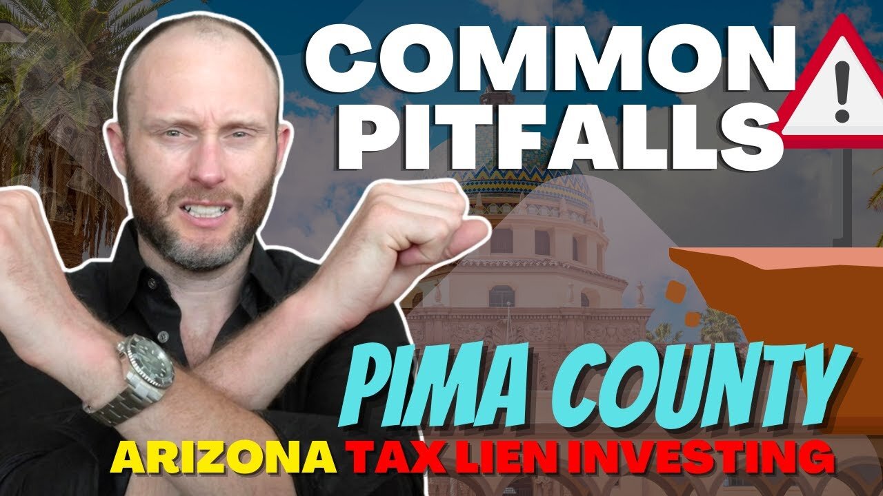 Pima County | Arizona Tax Lien Investing | Avoid These Mistakes!