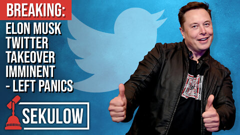 BREAKING: Elon Musk Twitter Takeover Imminent - LEFT PANICS