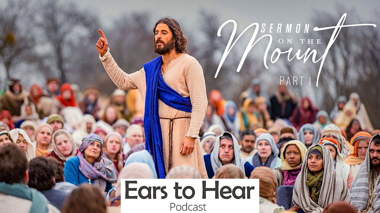 Ears to Hear Podcast Episode 58 - Sermon on the Mount Part I