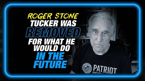 Tucker Was Removed for What He Would Do in the Future, Roger Stone Responds to Carlson's Firing