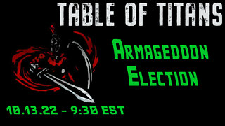 🔴LIVE - 9:30 EST - 10.13.22 - Table of Titans - "Armageddon Election!"🔴