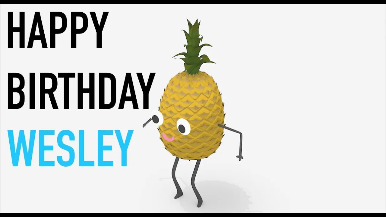 Happy Birthday WESLEY! - PINEAPPLE Birthday Song