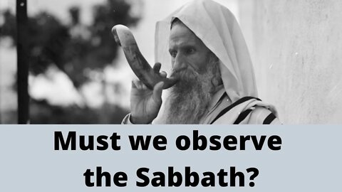 Must we observe the Sabbath?