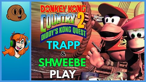 Part 2 -Trapp & Shweebe Play Donkey Kong Country 2!