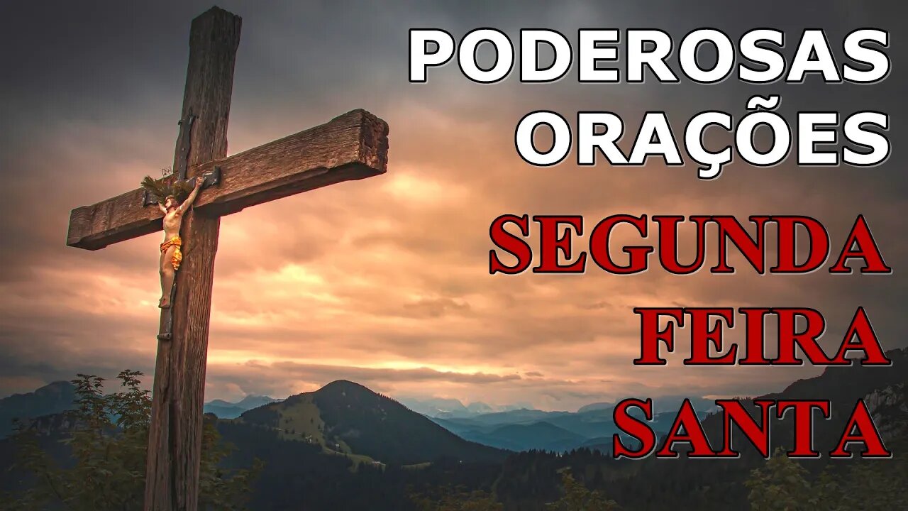 2º Dia da Semana Santa - Orações e Reflexão da Segunda-Feira Santa - Poderosas Orações