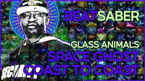 (beat saber) glass animals - space ghost coast to coast [mapper: checkthepan]