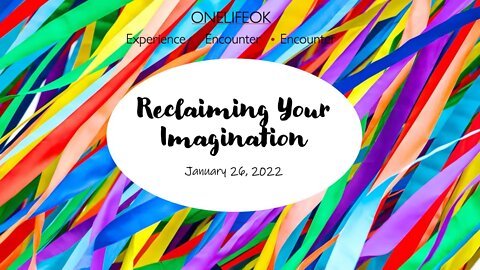 Reclaiming Your Imagination - Wed 1/26/22
