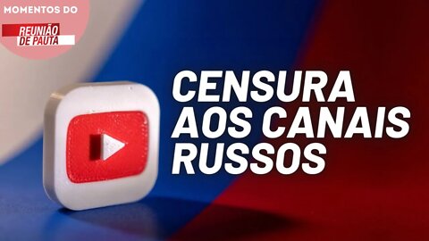 Canais russos são cancelados no YouTube | Momentos do Reunião de Pauta