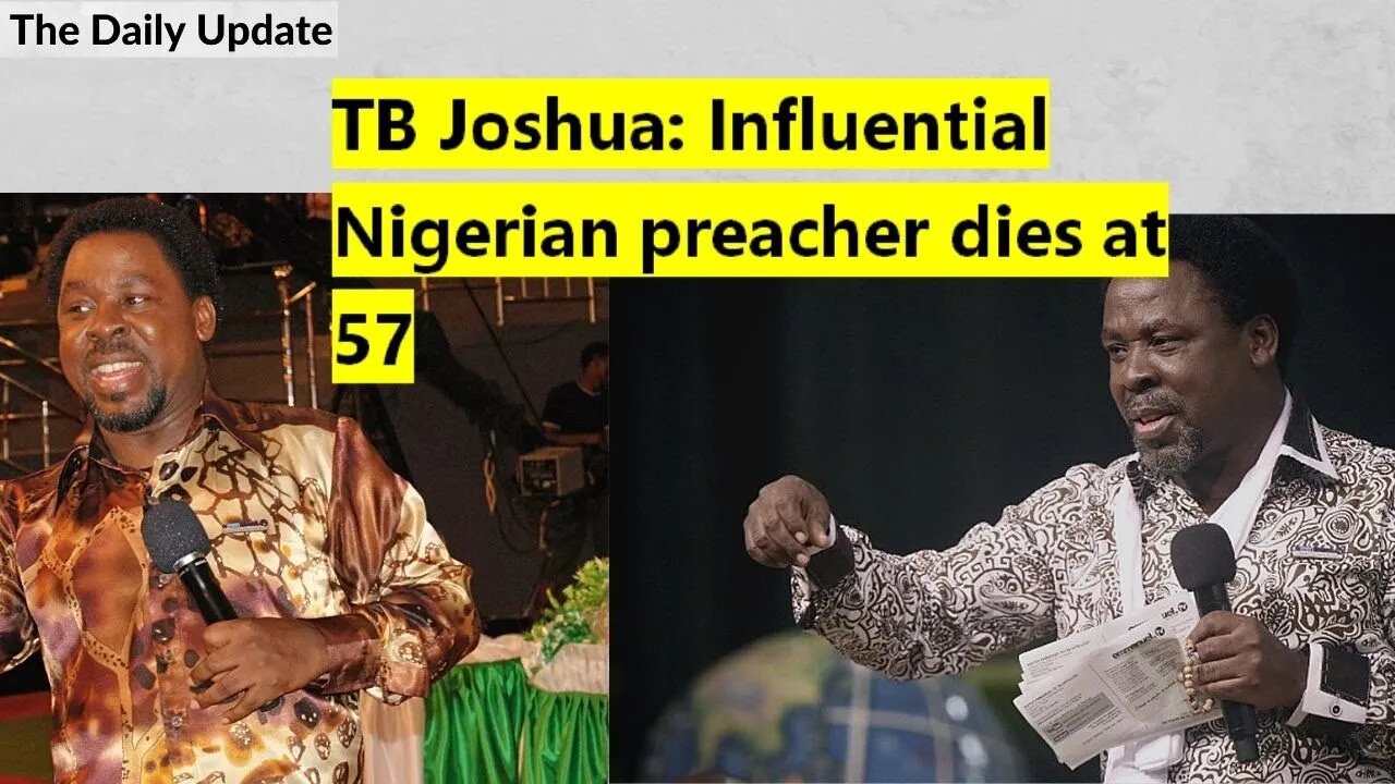 TB Joshua: Influential Nigerian preacher dies at 57 | The Daily Update