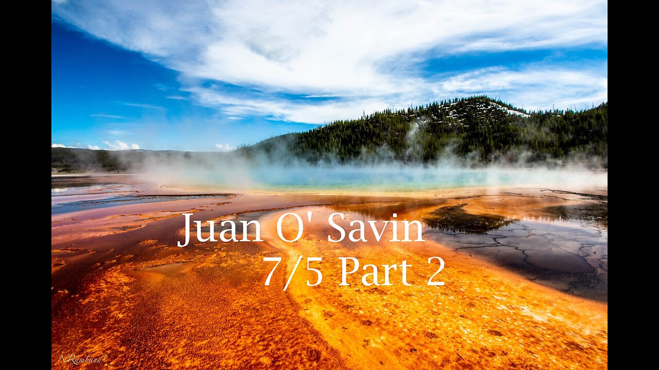 Juan O' Savin 7/5 Part 2