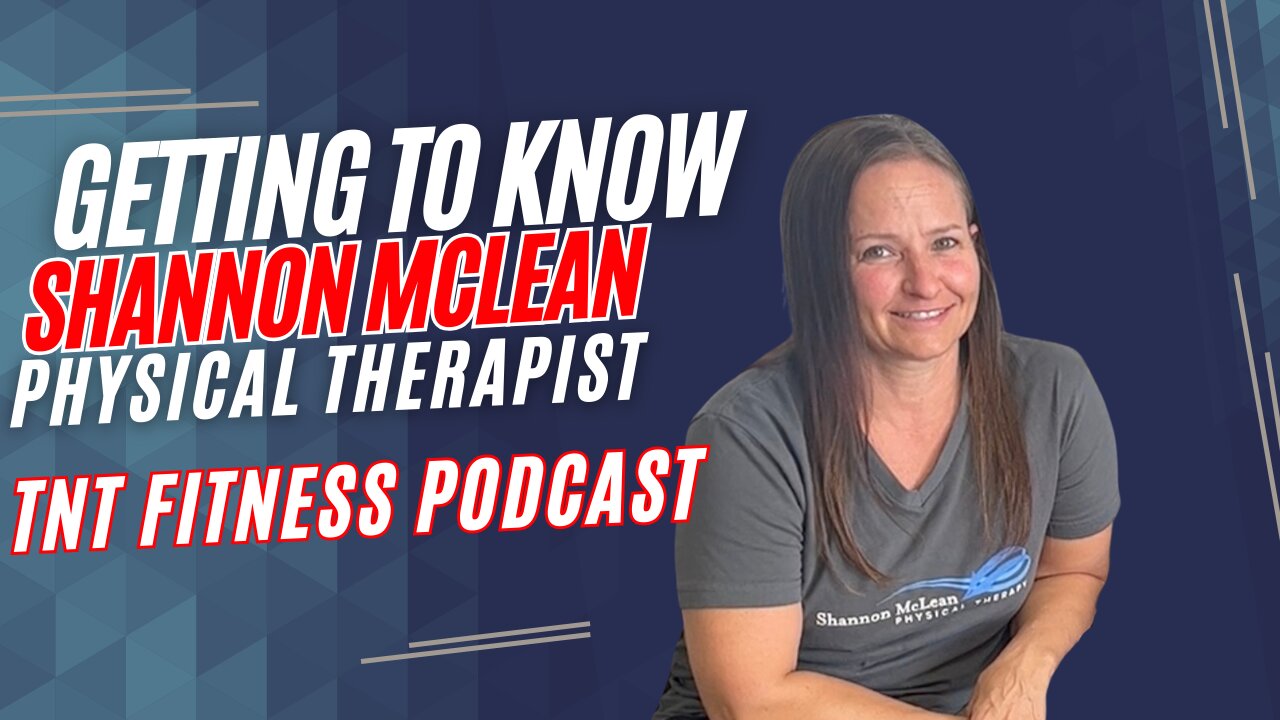 GETTING TO KNOW: Shannon McLean - Physical Therapist | TNT FITNESS & WELLNESS