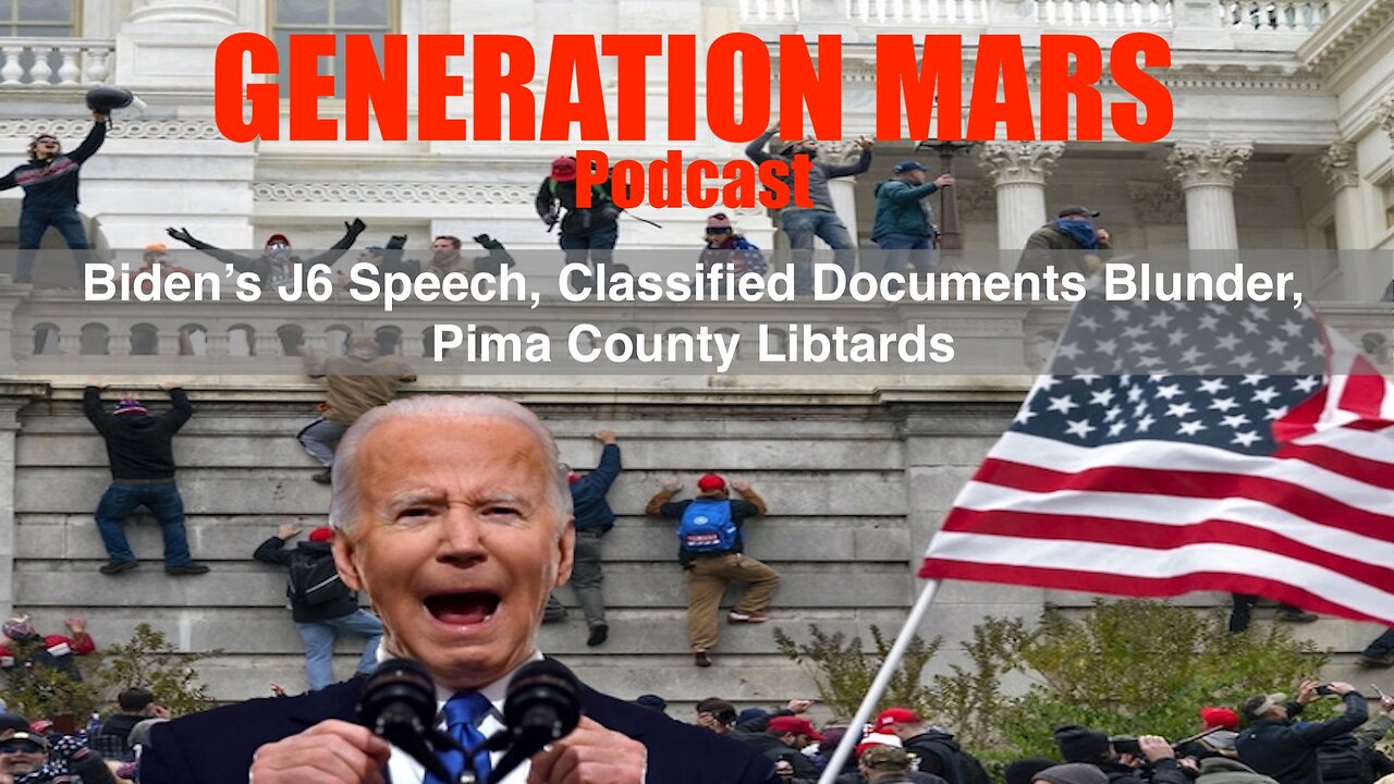 BIDEN'S J6 SPEECH, CLASSIFIED DOCUMENT BLUNDER, & PIMA COUNTY LIBTARDS