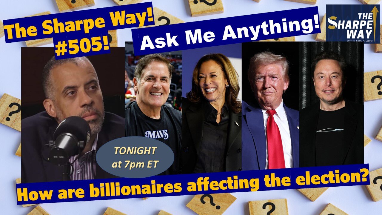 Sharpe Way # 505! How are billionaires affecting the election? LIVE Ask Me Anything!