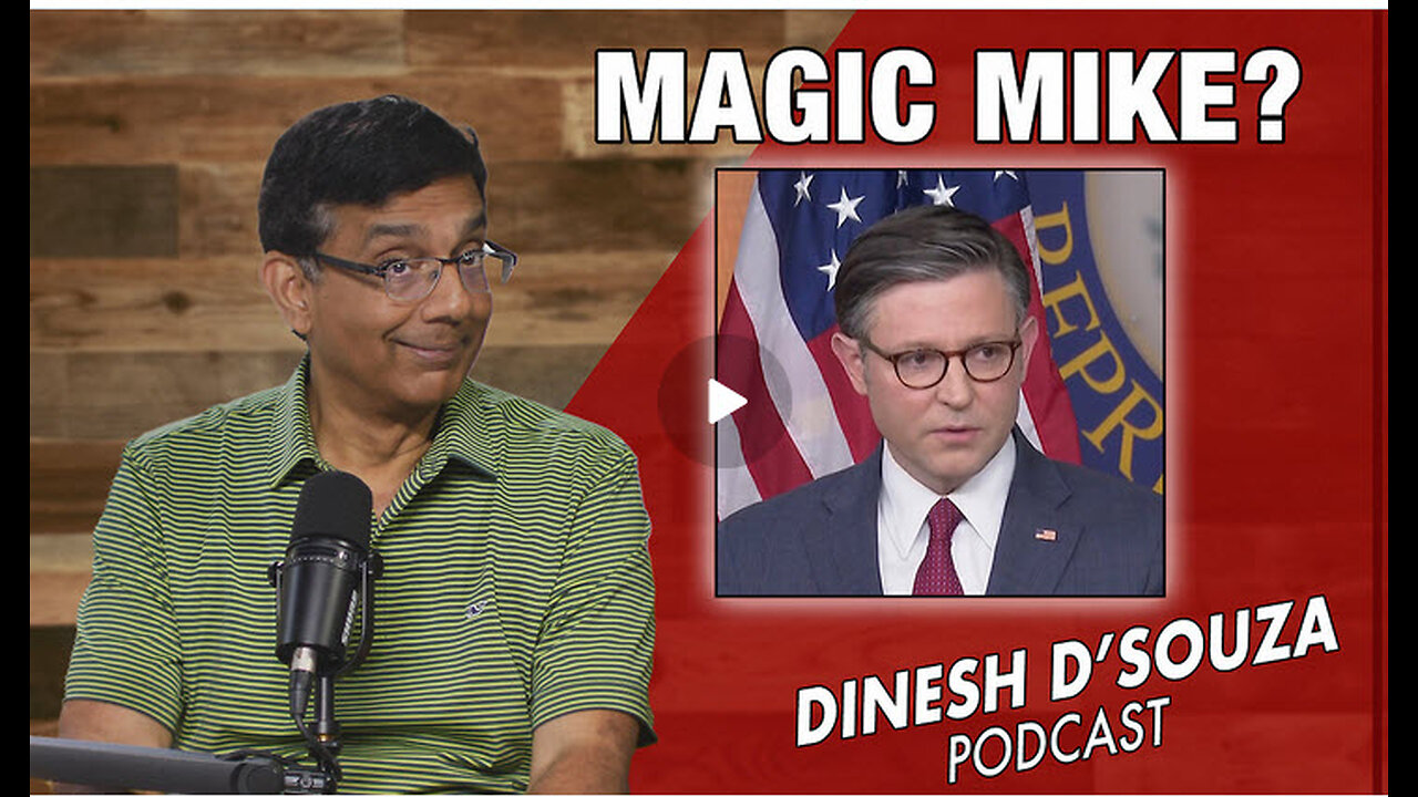 MAGIC MIKE? Dinesh D’Souza Podcast Ep815