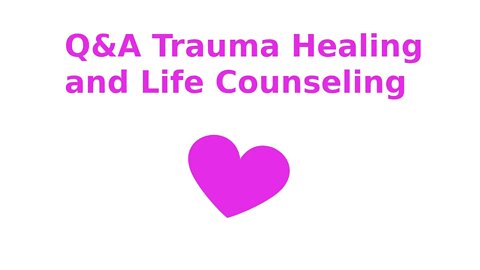Q&A Trauma Healing and Life Counseling * Q16